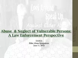 Abuse &amp; Neglect of Vulnerable Persons: A Law Enforcement Perspective