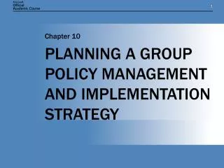 PLANNING A GROUP POLICY MANAGEMENT AND IMPLEMENTATION STRATEGY
