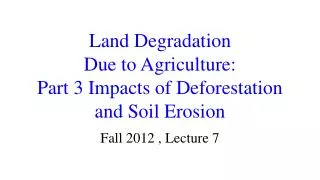 Land Degradation Due to Agriculture: Part 3 Impacts of Deforestation and Soil Erosion