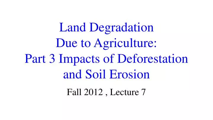 land degradation due to agriculture part 3 impacts of deforestation and soil erosion