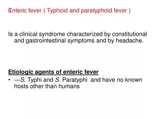 Enteric fever ( Typhoid and paratyphoid fever ) Is a clinical syndrome characterized by constitutional and gastrointesti