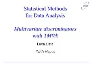 Statistical Methods for Data Analysis Multivariate discriminators with TMVA