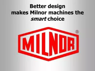 Better design makes Milnor machines the smart choice