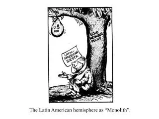 The Latin American hemisphere as “Monolith”.