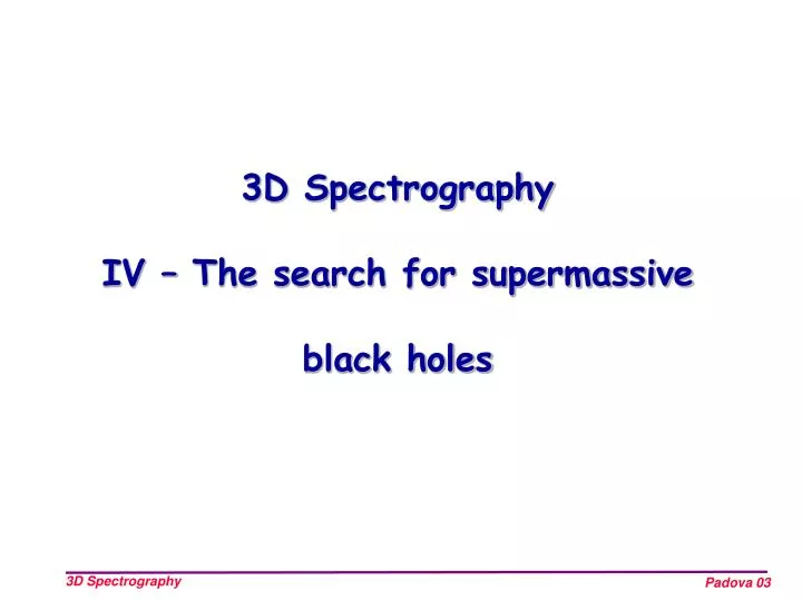 3d spectrography iv the search for supermassive black holes
