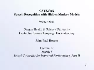 CS 552/652 Speech Recognition with Hidden Markov Models Winter 2011 Oregon Health &amp; Science University Center for Sp