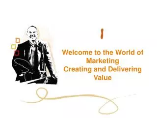 Welcome to the World of Marketing Creating and Delivering Value
