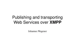 Publishing and transporting Web Services over XMPP
