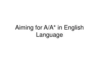 Aiming for A/A* in English Language