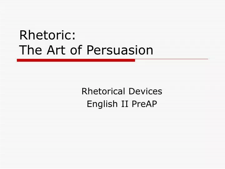 rhetoric the art of persuasion