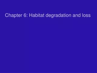 Chapter 6: Habitat degradation and loss