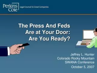 The Press And Feds Are at Your Door: Are You Ready?