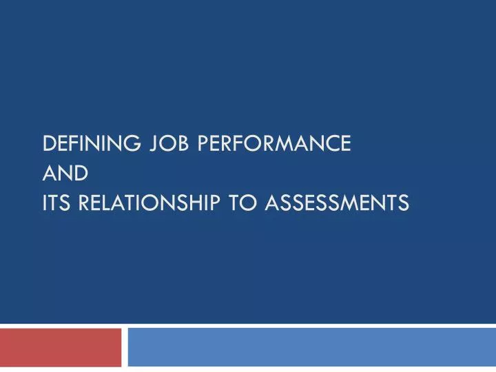 defining job performance and its relationship to assessments
