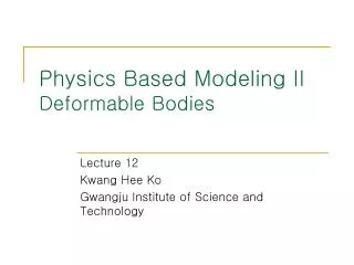 Physics Based Modeling II Deformable Bodies