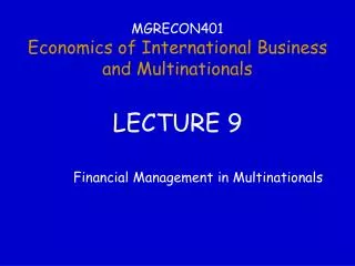 MGRECON401 Economics of International Business and Multinationals LECTURE 9