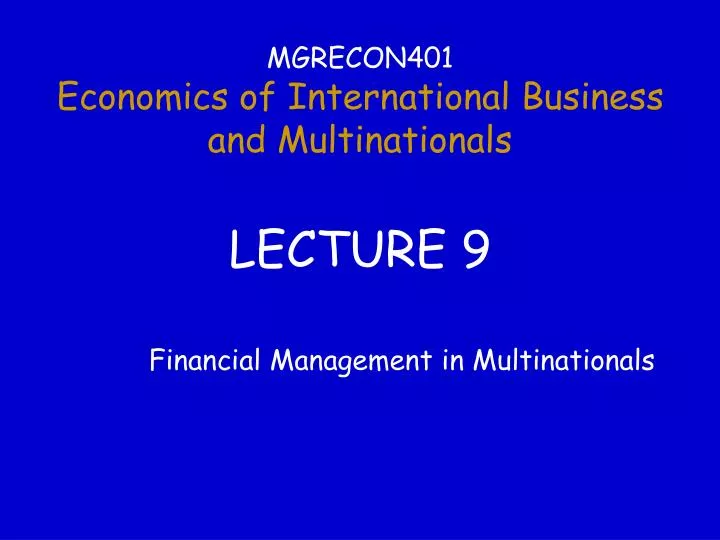 mgrecon401 economics of international business and multinationals lecture 9