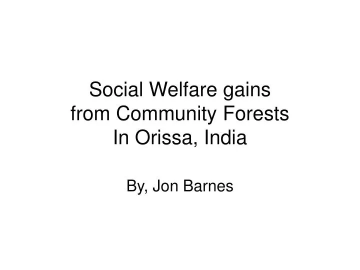 social welfare gains from community forests in orissa india