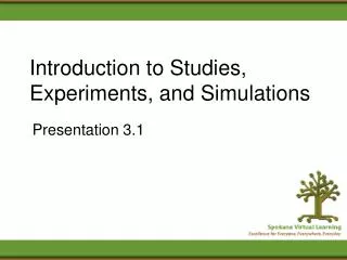 Introduction to Studies, Experiments, and Simulations