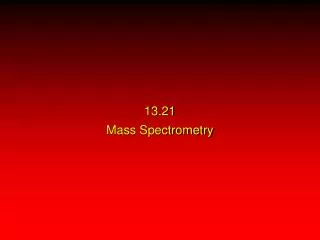 13.21 Mass Spectrometry