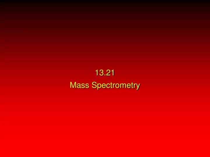 13 21 mass spectrometry