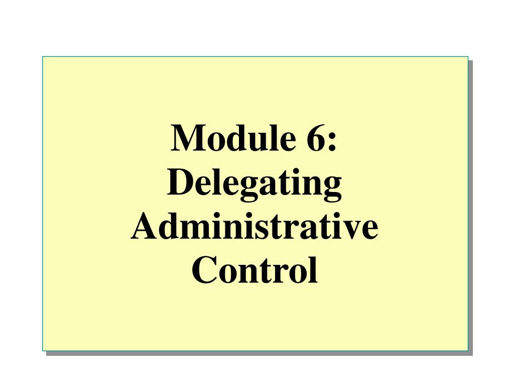 PPT - Module 6 : Delegating Administrative Control PowerPoint ...