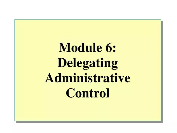 module 6 delegating administrative control