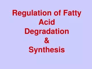 Regulation of Fatty Acid Degradation &amp; Synthesis