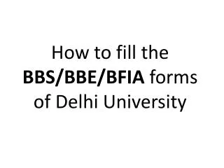 How to fill the BBS/BBE/BFIA forms of Delhi University