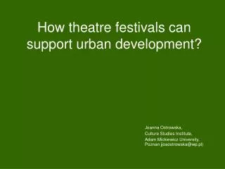 How theatre festivals can support urban development?