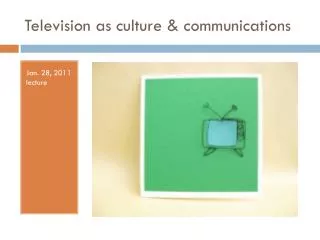 Television as culture &amp; communications