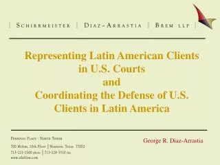 Representing Latin American Clients in U.S. Courts and Coordinating the Defense of U.S. Clients in Latin America