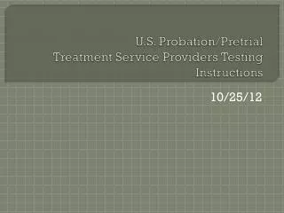 U.S. Probation/Pretrial Treatment Service Providers Testing Instructions