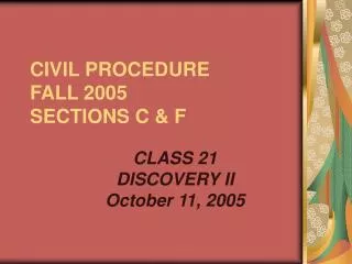 CIVIL PROCEDURE FALL 2005 SECTIONS C &amp; F