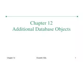 Chapter 12 Additional Database Objects