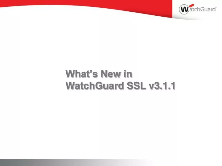 what s new in watchguard ssl v3 1 1