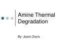 Amine Thermal Degradation - slide 1