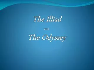 The Illiad and The Odyssey