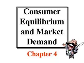 Consumer Equilibrium and Market Demand