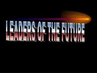 LEADERS OF THE FUTURE