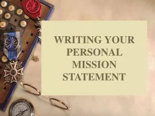 WRITING YOUR PERSONAL MISSION STATEMENT