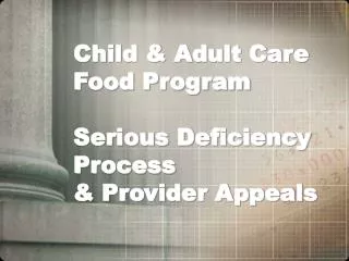 Child &amp; Adult Care Food Program Serious Deficiency Process &amp; Provider Appeals