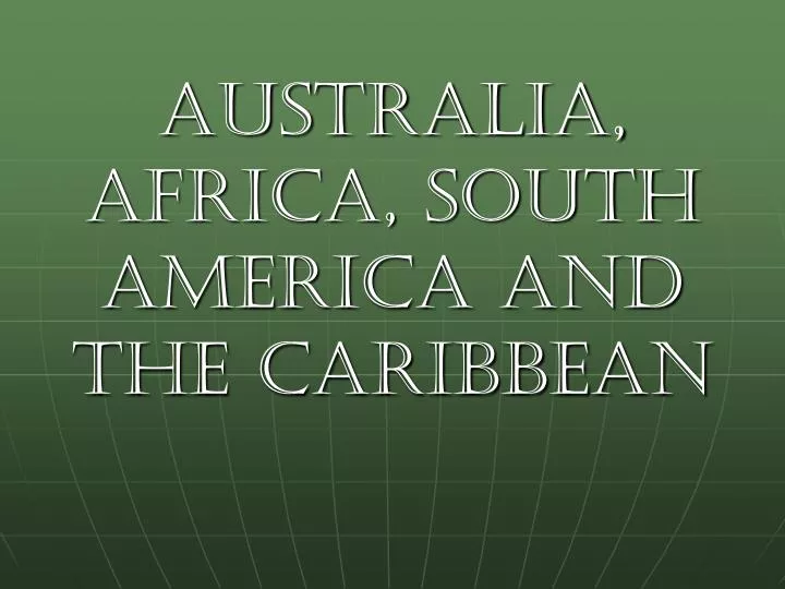 australia africa south america and the caribbean