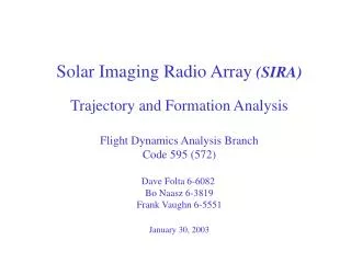 Solar Imaging Radio Array (SIRA) Trajectory and Formation Analysis Flight Dynamics Analysis Branch Code 595 (572) Dave