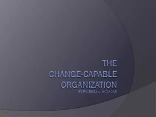 The Change-Capable Org a nization by Patricia A. Mclagan