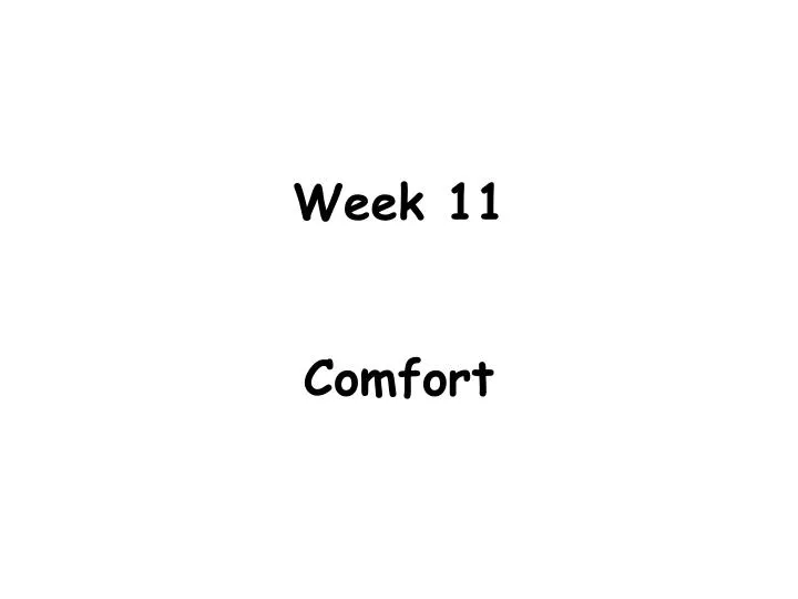 week 11 comfort