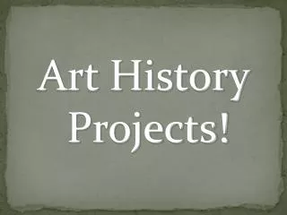 Art History Projects!