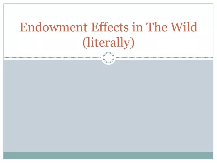 endowment effects in the wild literally