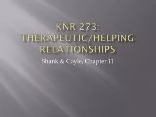 KNR 273: Therapeutic/Helping Relationships