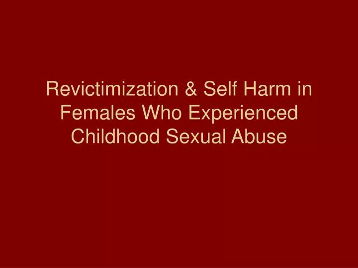 revictimization self harm in females who experienced childhood sexual abuse