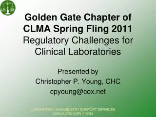 Golden Gate Chapter of CLMA Spring Fling 2011 Regulatory Challenges for Clinical Laboratories